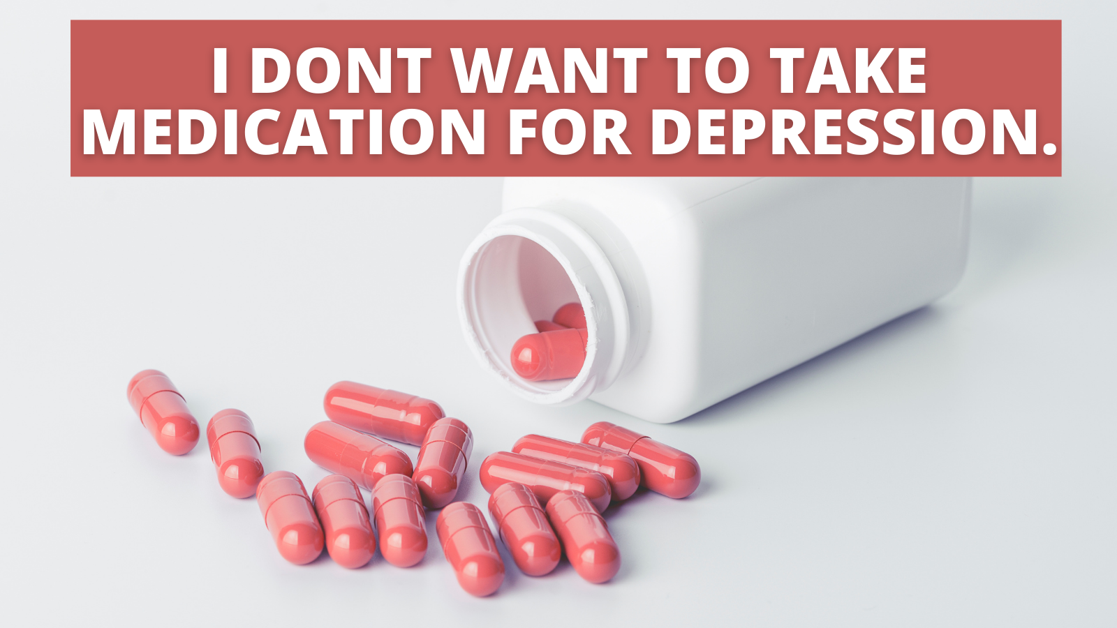I-DONT-WANT-TO-TAKE-MEDICATION-FOR-DEPRESSION.